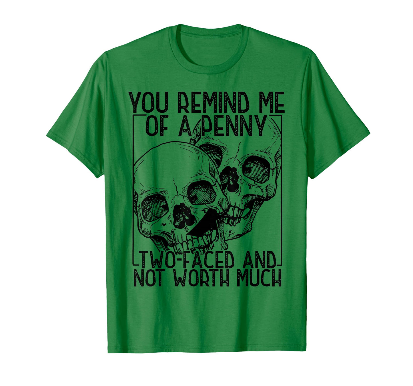 You Remind Me of A Penny Two-Faced and Not Worth Much T-Shirt