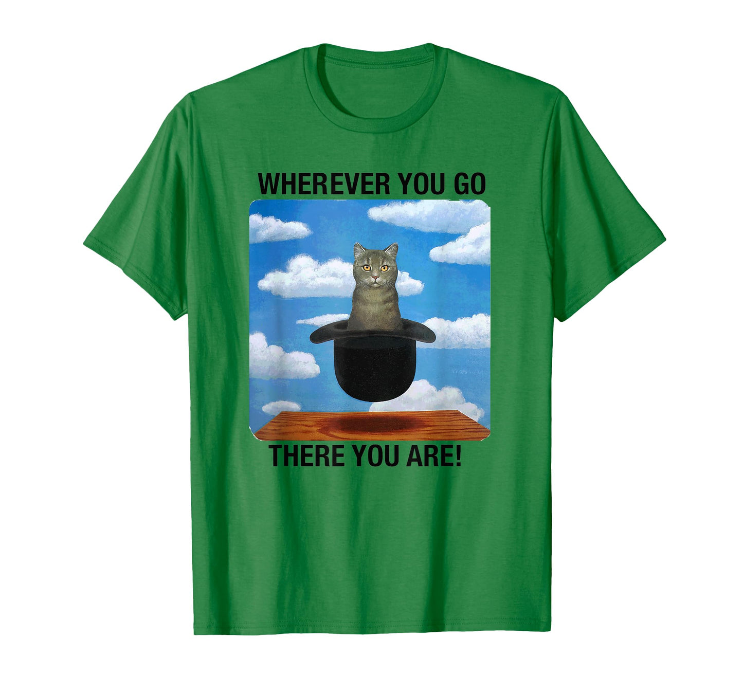 Wherever You Go There You Are T-Shirt