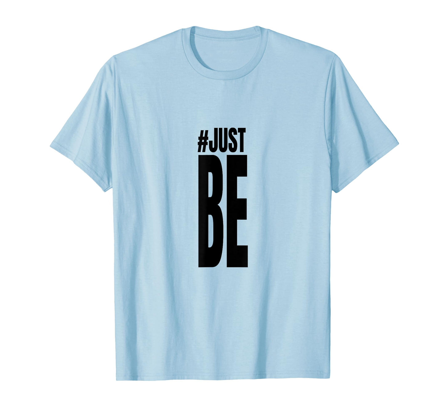 #Just Be T Shirt T-Shirt