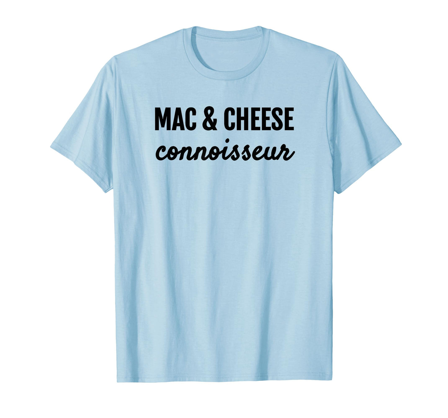MAC & CHEESE CONNOISSEUR FUN MACARONI & CHEESE LOVER T SHIRT T-Shirt
