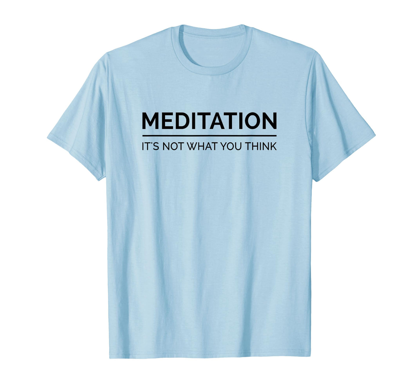 Meditation Is Not What You Think Meditating Relaxation Relax T-Shirt