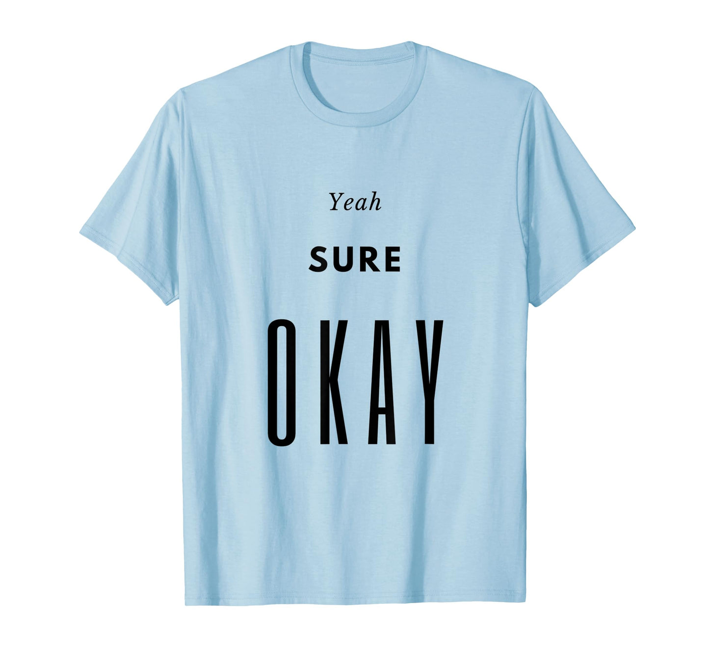 Yeah Sure Okay Womens Graphic T Shirt T-Shirt