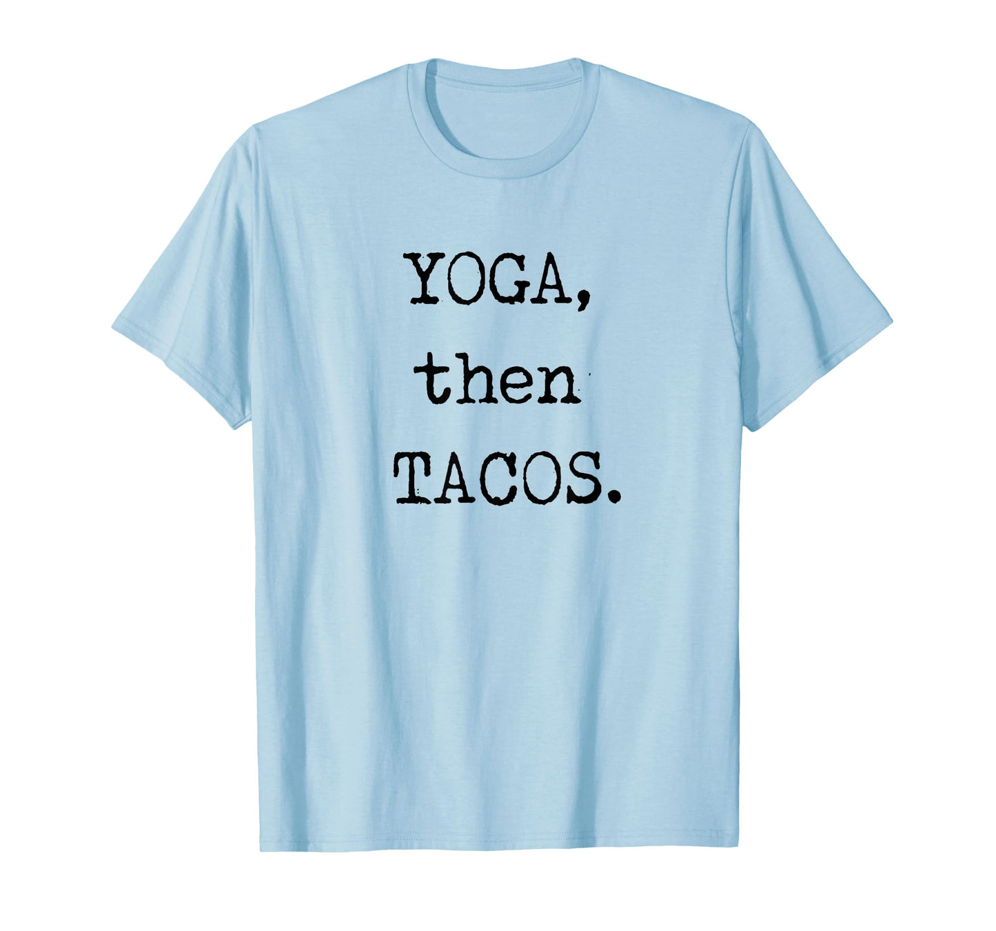 YOGA then TACOS Funny Graphic Novelty T Shirt