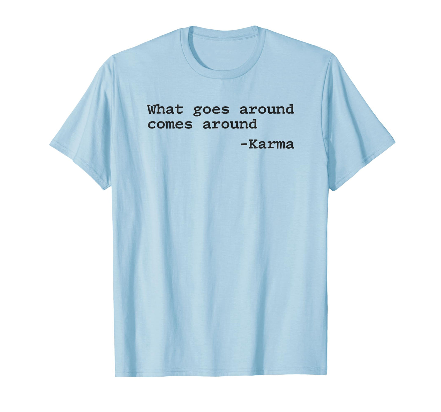 What Goes Around Comes Around T-Shirt