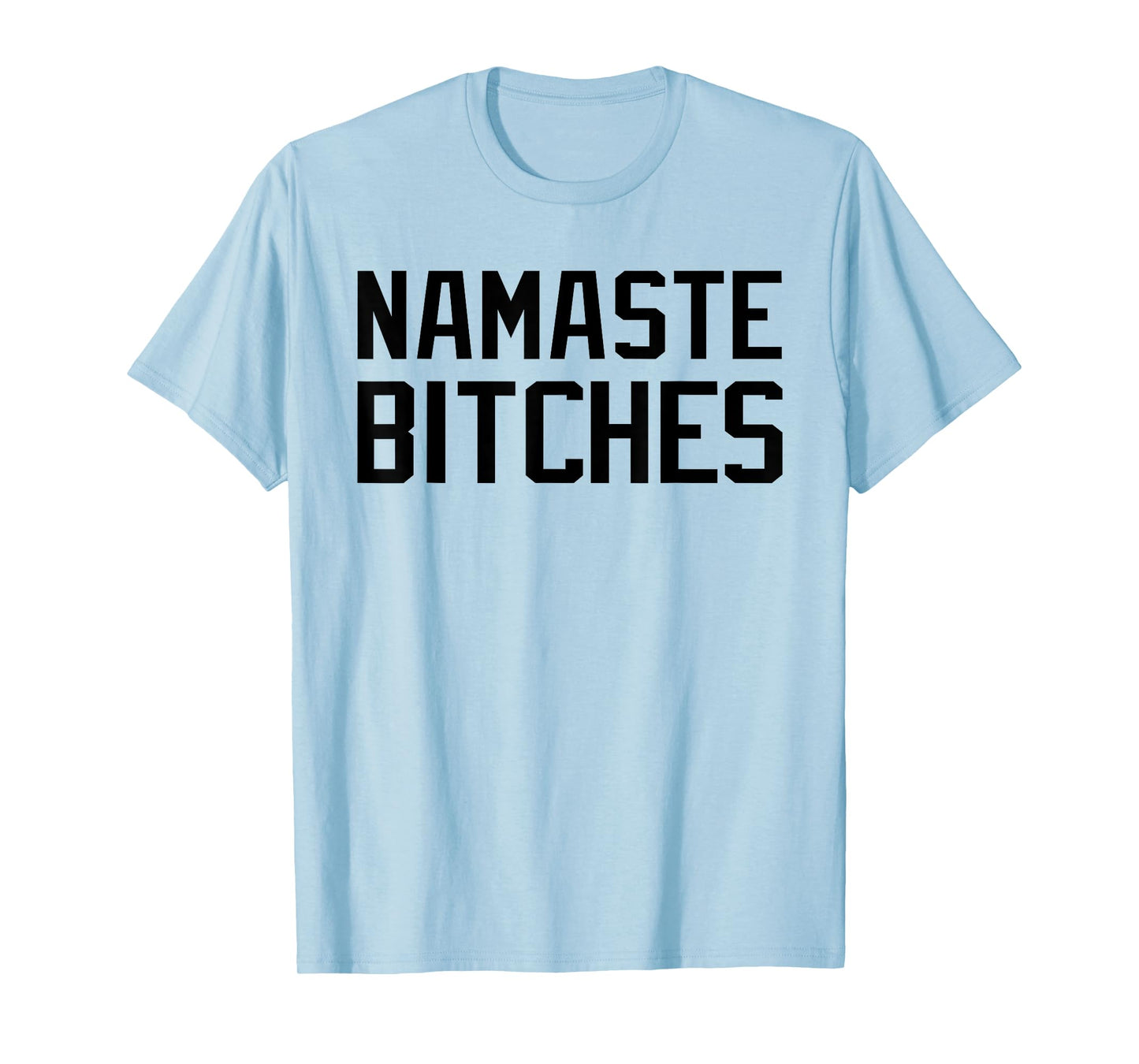 Namaste Bitches Funny Yoga Namaste B*tches T-Shirt
