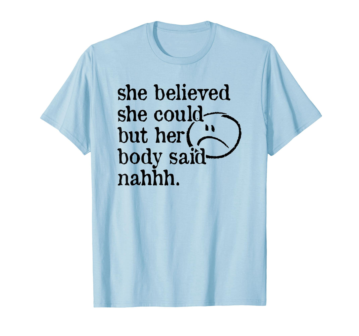 she believed she could but her body said nah T-Shirt