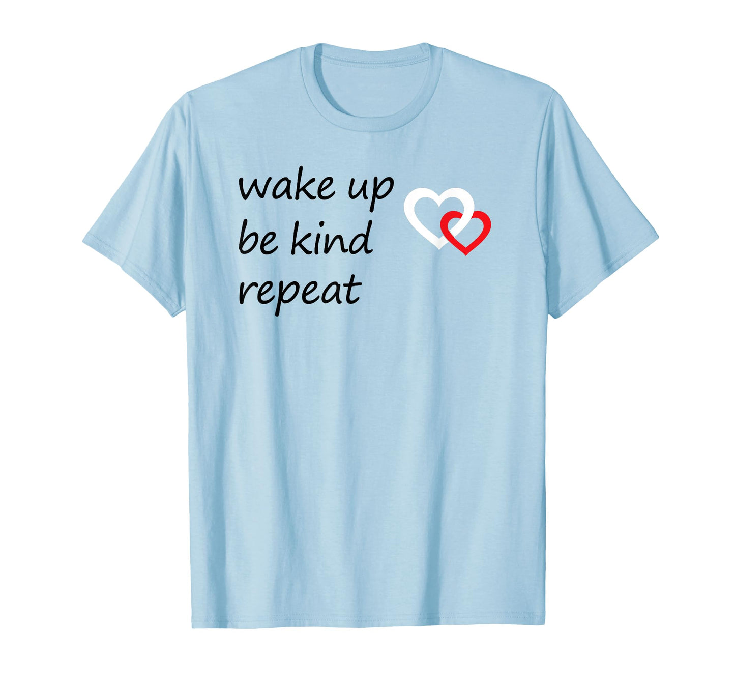 Positive Message Wake Up Be Kind Repeat Quote Hearts Love T-Shirt