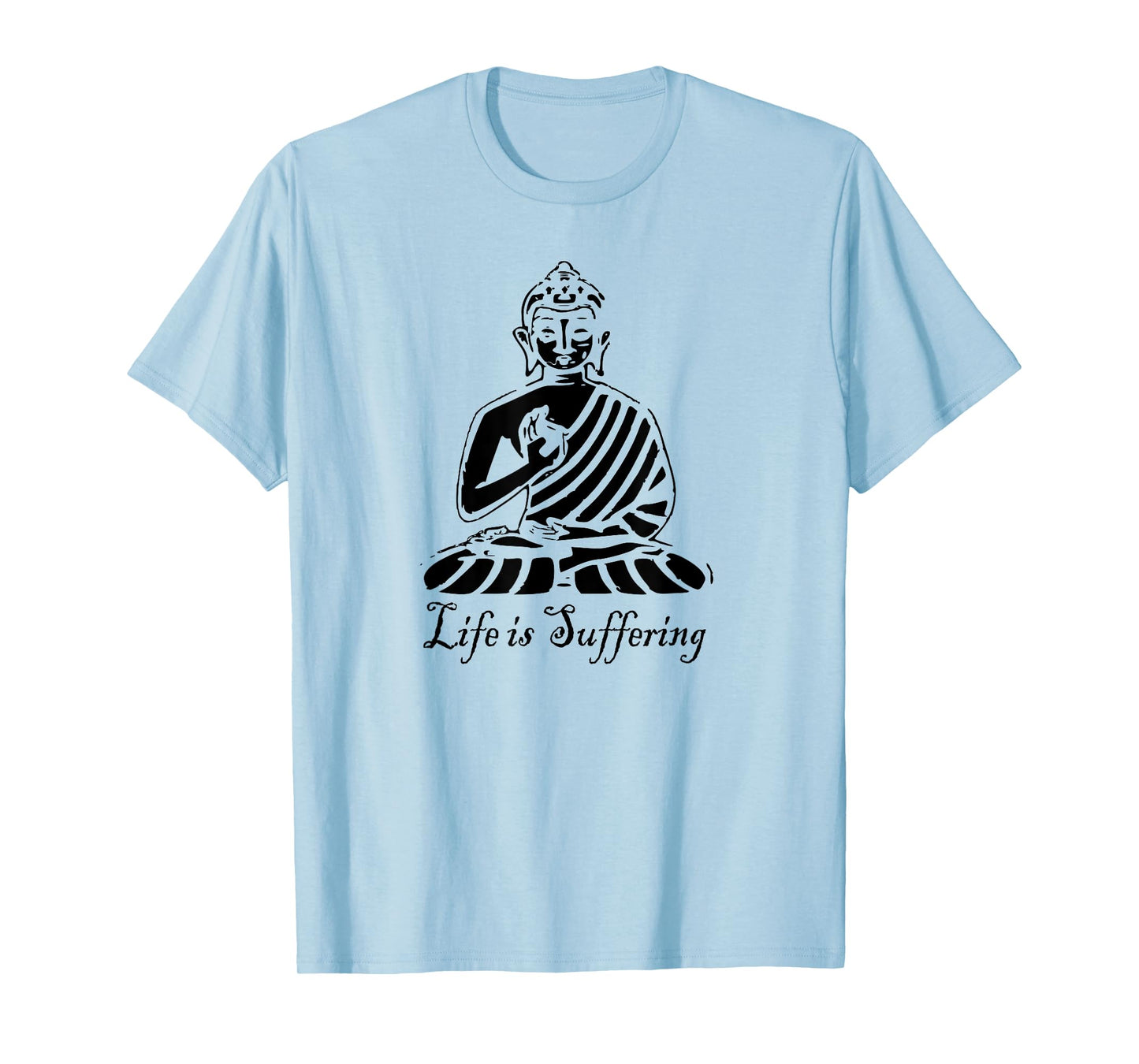 Life is Suffering - Buddhist T Shirt T-Shirt