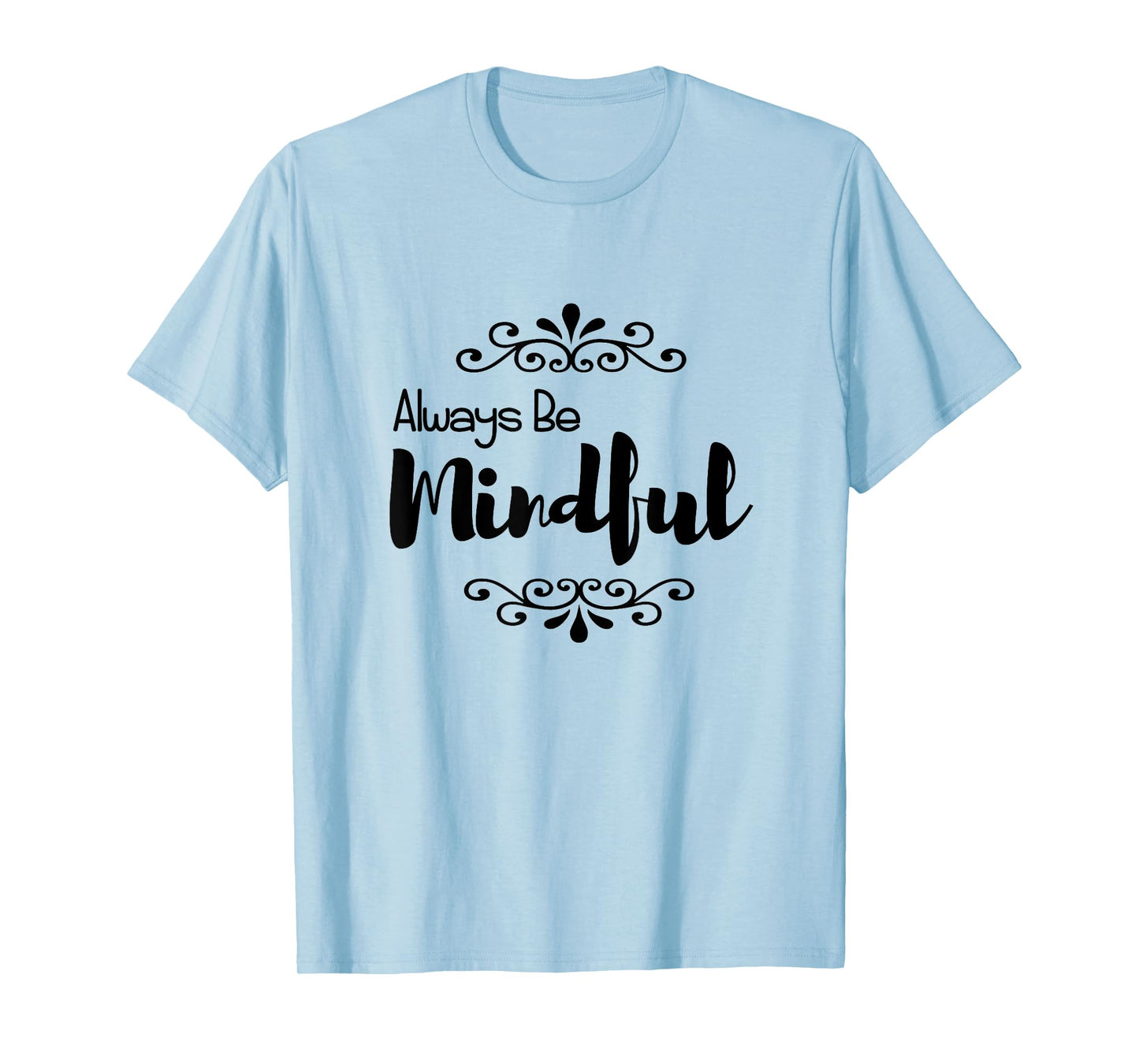 Always Be Mindful T-Shirt T-Shirt