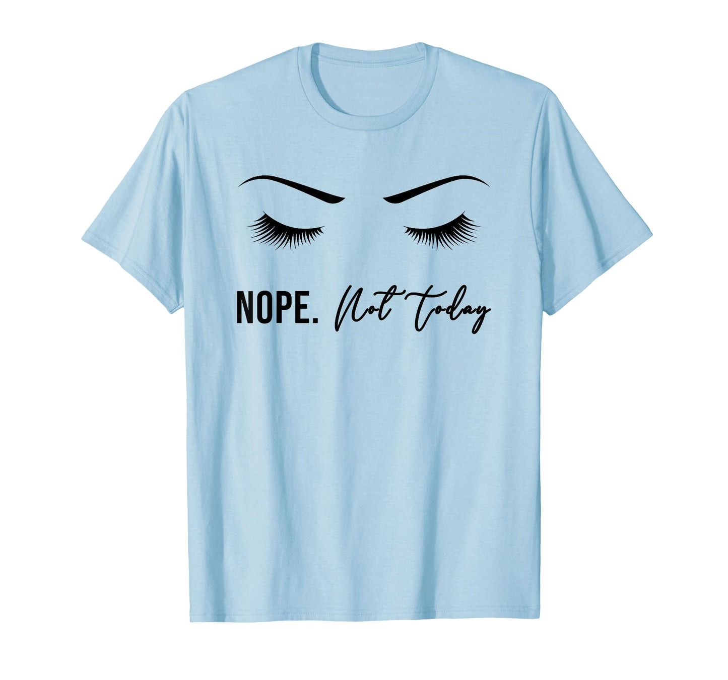 Nope Not Today Shirt for Women | Cute Woman Girl Tee Funny T-Shirt