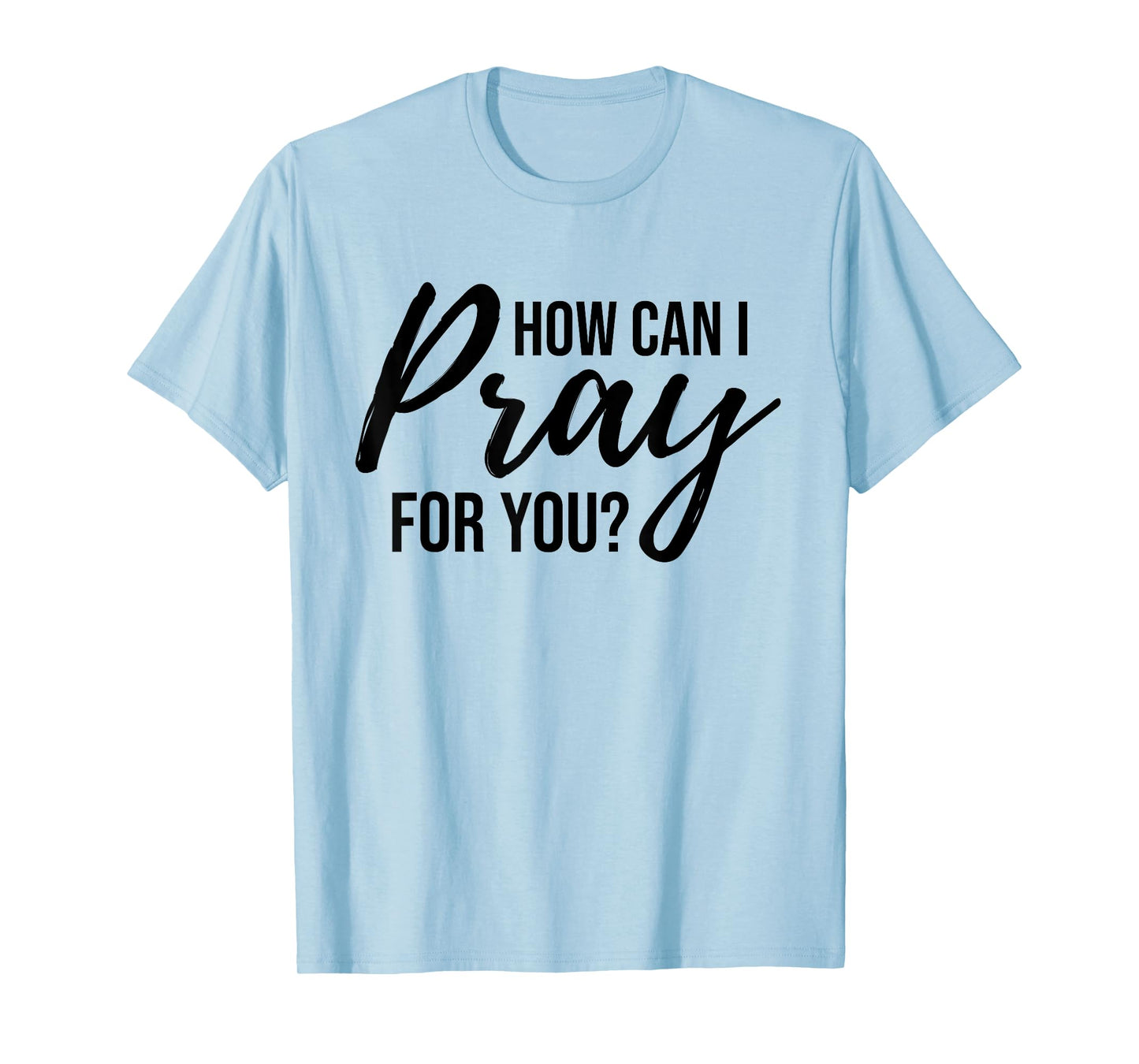 How Can I Pray for You T-Shirt Christian Prayer Gift Shirt T-Shirt