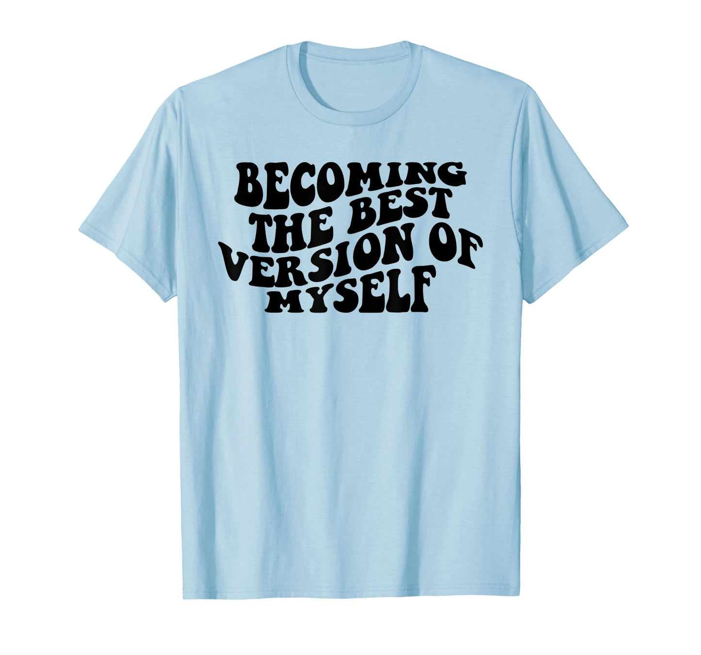 Becoming The Best Version Of Myself Funny Motivation T-Shirt