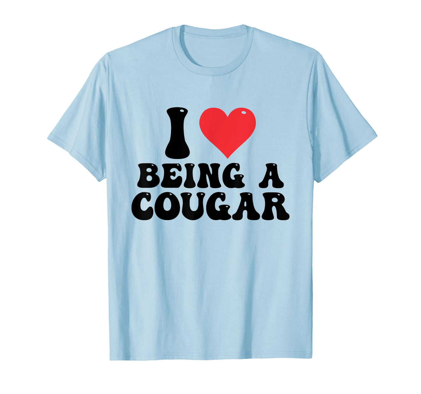 I Love Being A Cougar I Heart Being A Cougar T-Shirt