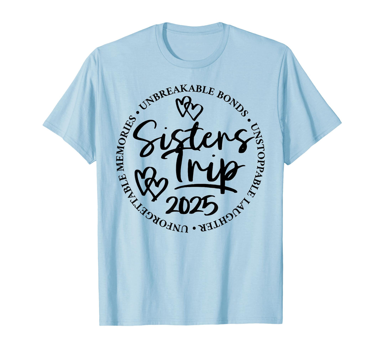 Sisters Trip 2025 Unforgettable Memories Unbreakable Bonds T-Shirt