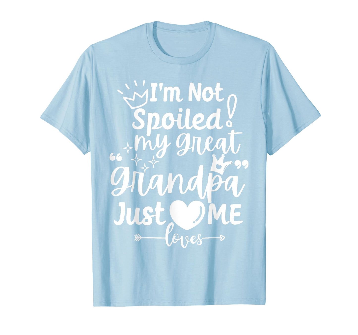 I'm Not Spoiled My Great Grandpa Just Loves Me Team Matching T-Shirt