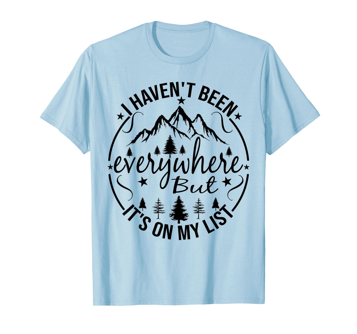 I Haven't Been Everywhere But It's On My List For Traveler T-Shirt