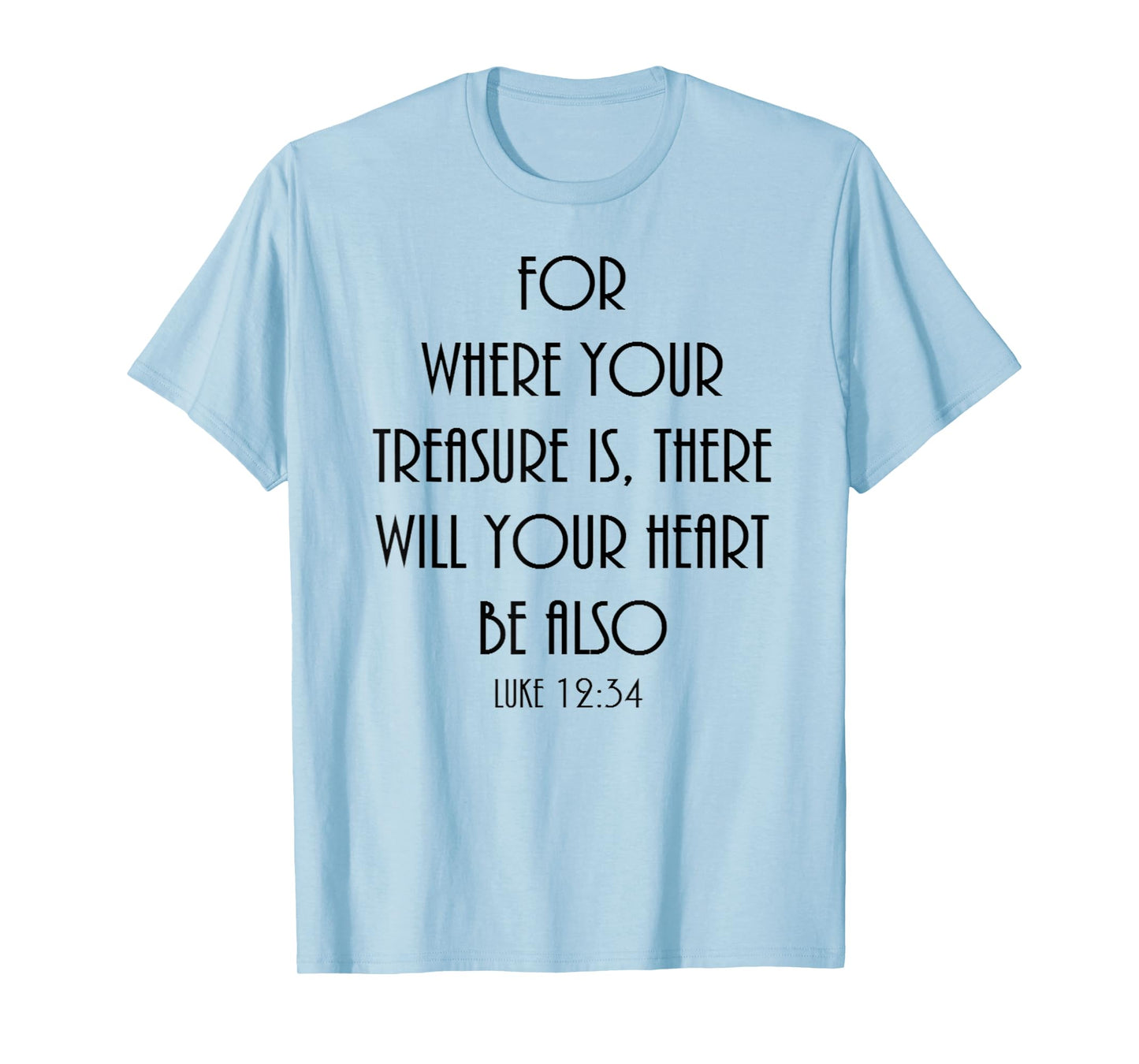 Where your treasure is shirt Christian Bible verse Luke 12:3