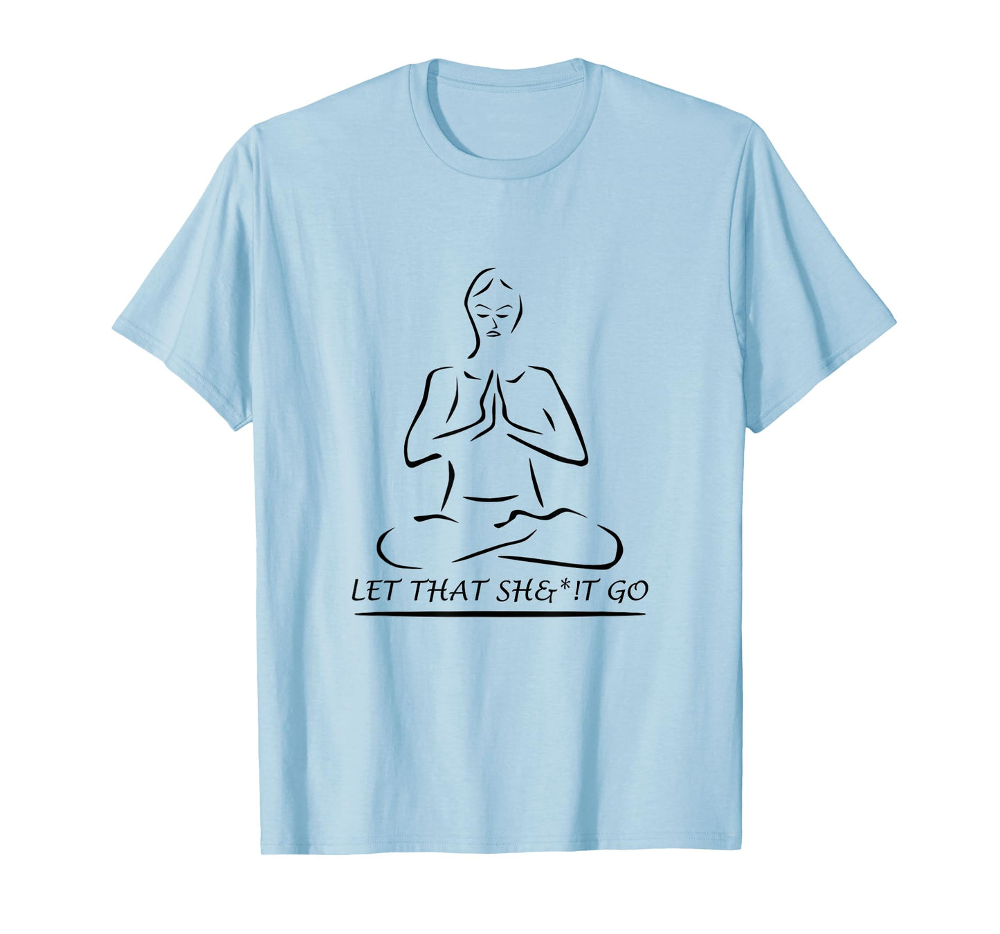 Let That Sh&*!t Go T-Shirt T-Shirt