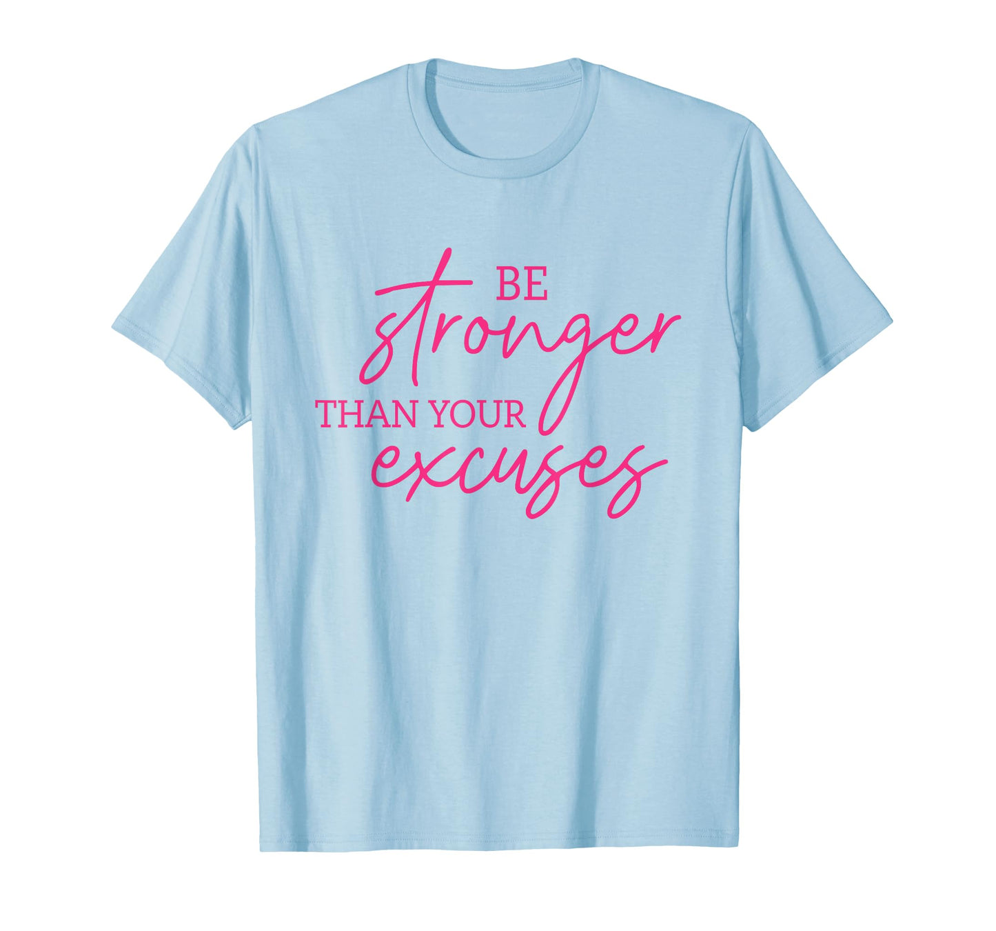 Be Stronger Than Your Excuses Shirt Workout Shirt Women Men T-Shirt