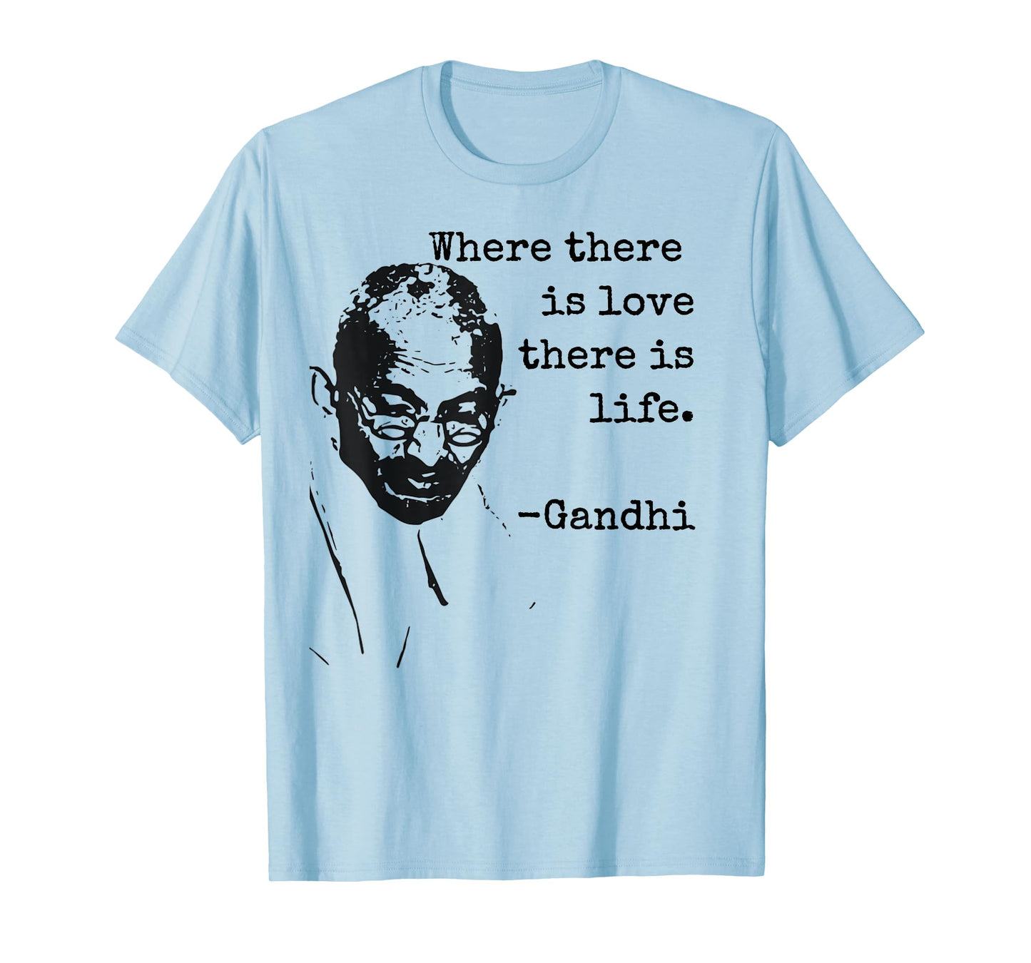 "Where there is love there is life." Ghandi Quote Shirt
