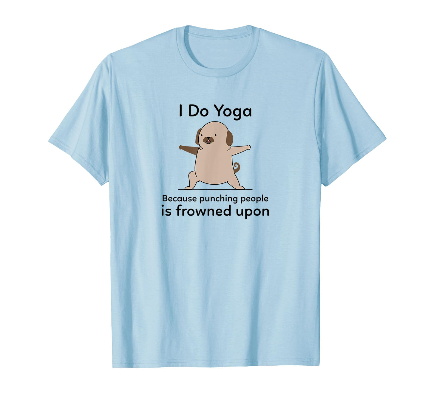 I Do Yoga Because Punching People Is Frowned Upon Funny Yoga T-Shirt