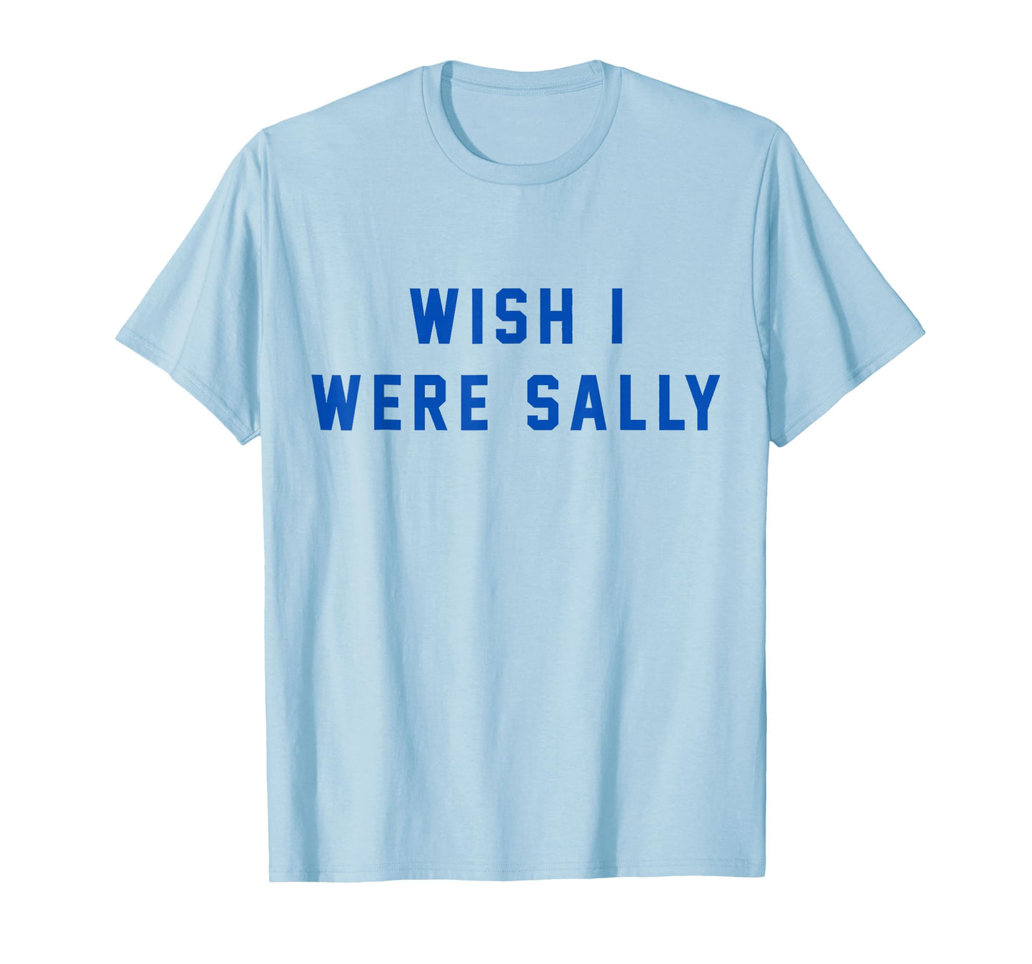 Wish I Were Sally T-Shirt