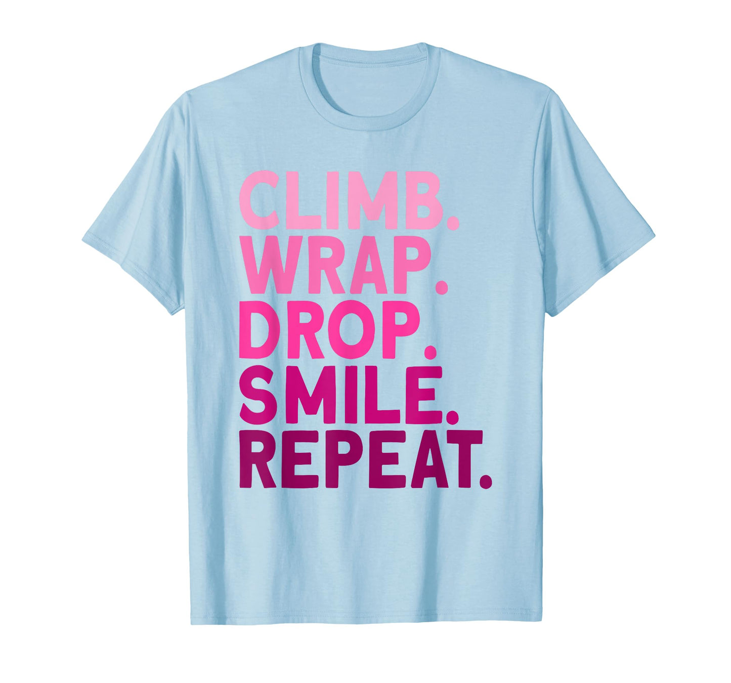 Aerialist Climb Warp Drop Smile Repeat Aerial Silks T-Shirt