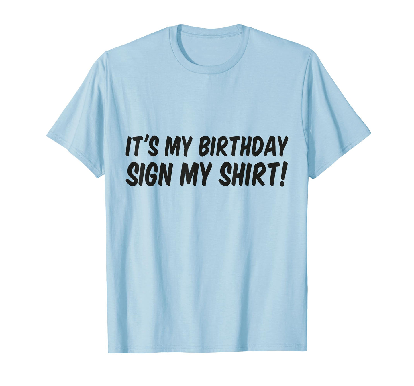 Its My Birthday Sign My Shirt Boys Girls Signature T-Shirt