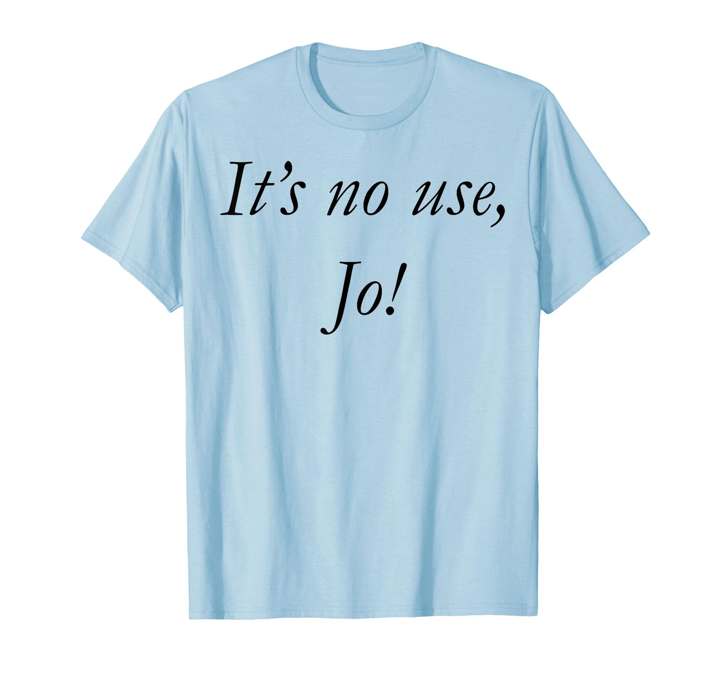 It's No Use Jo T-Shirt