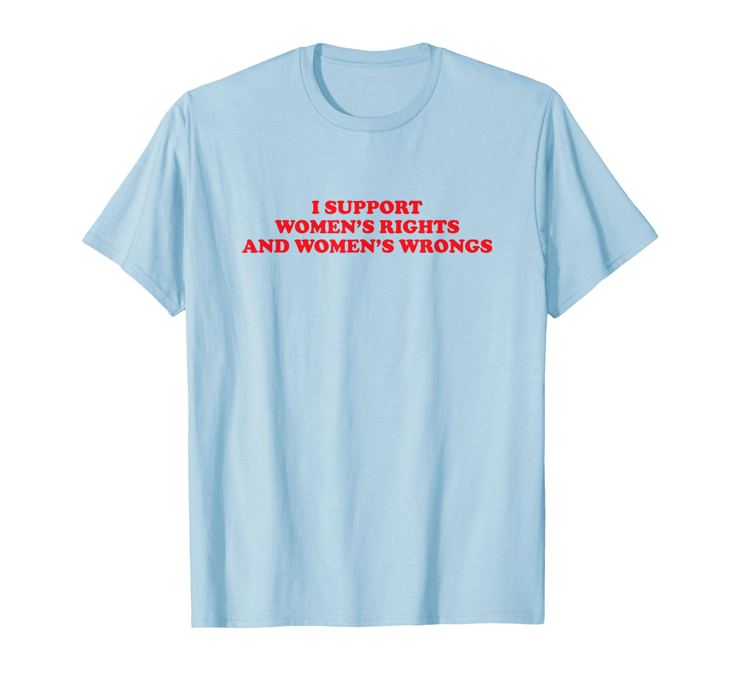 I Support Women's Rights And Wrongs Funny Aesthetic Quotes T-Shirt