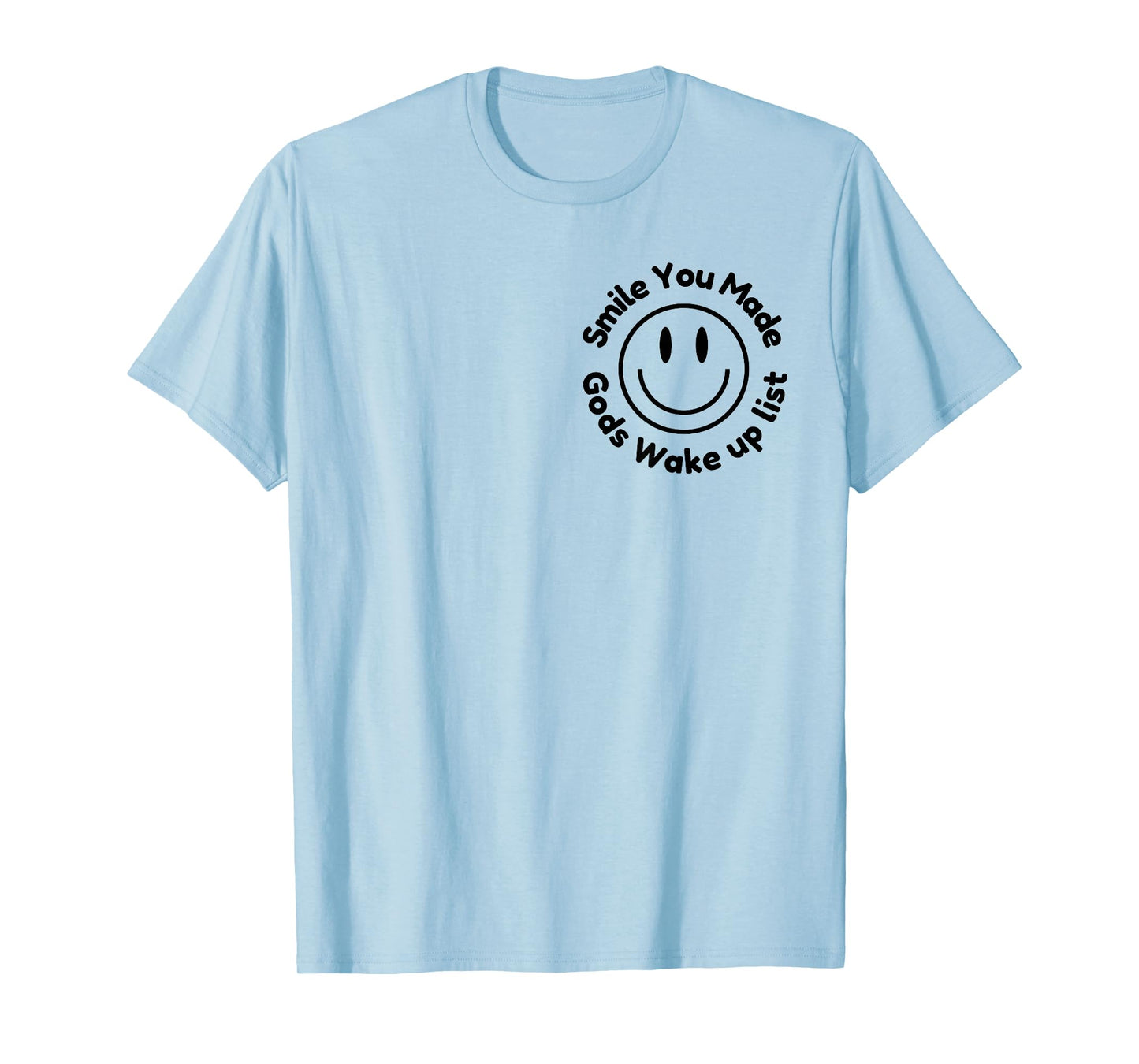 Smile You Made God's Wake Up List | Uplifting Positive quote T-Shirt