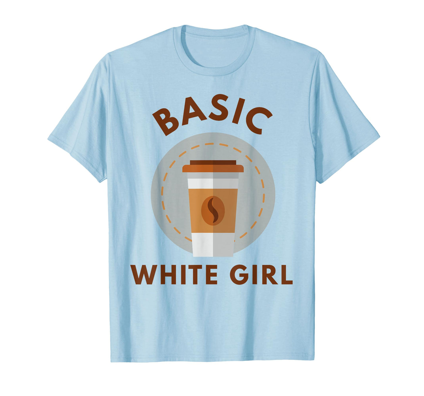 Funny Coffee Basic White Girl T-Shirt