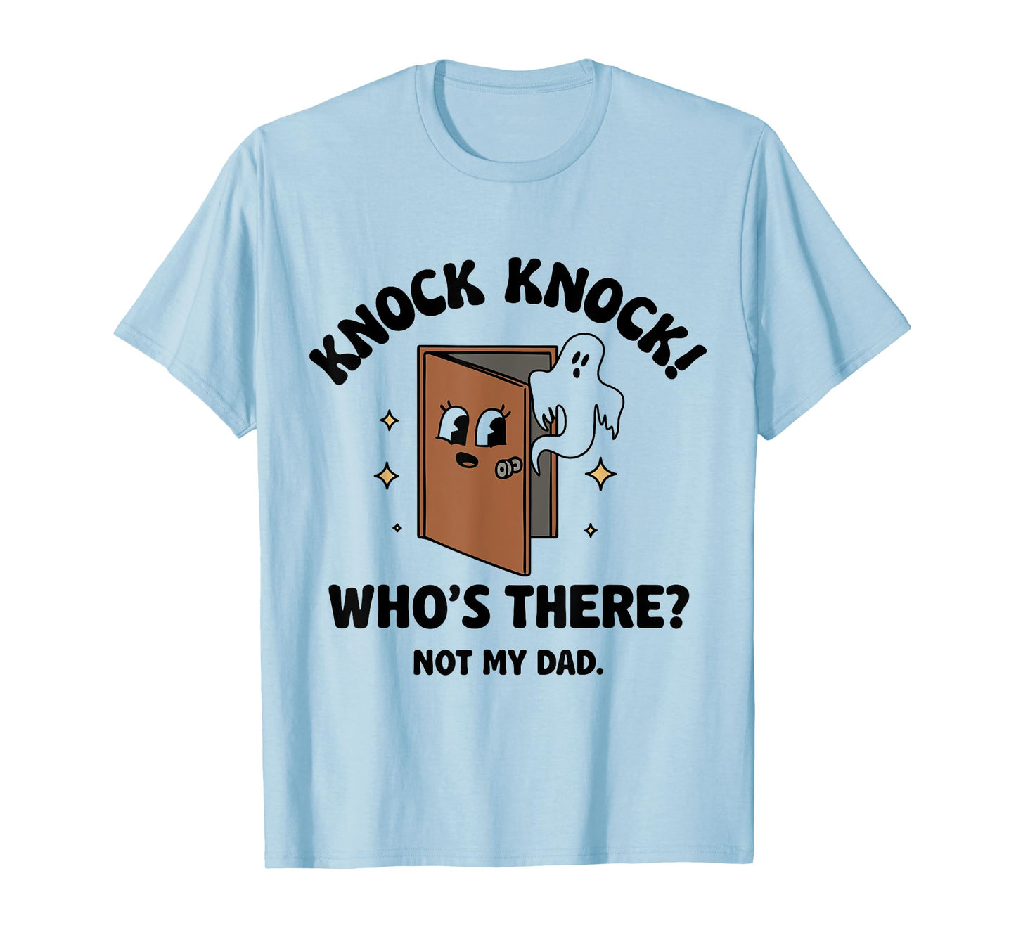 Knock Knock Who's There Not My Dad T-Shirt