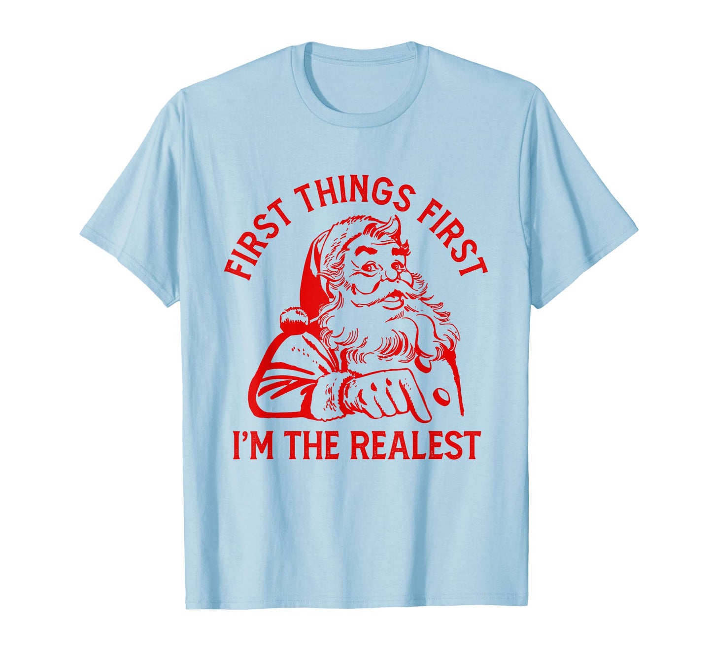 First Things First I'm the Realest Santa Claus Funny Xmas T-Shirt