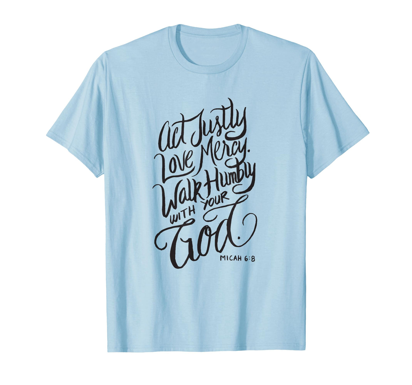 Act Justly Love Mercy Walk Humbly with your God - Christian T-Shirt