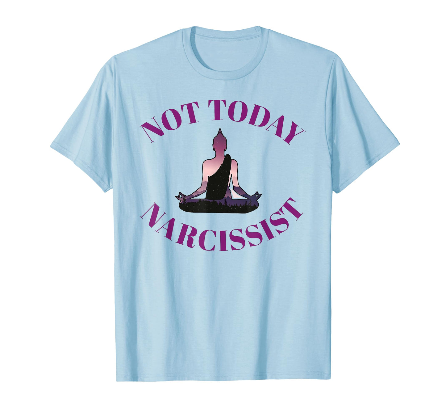 Not Today Narcissist Funny Meditation Yoga Lover Sarcastic T-Shirt