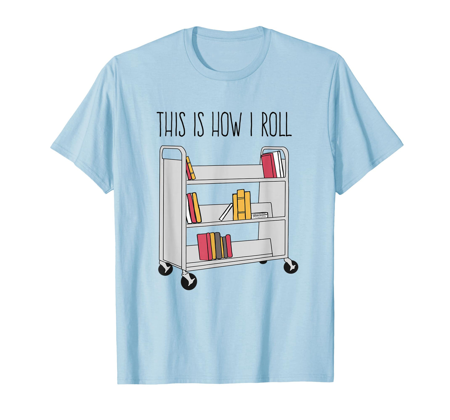 Funny Librarian This is How I Roll Library Cart Book Lover T-Shirt