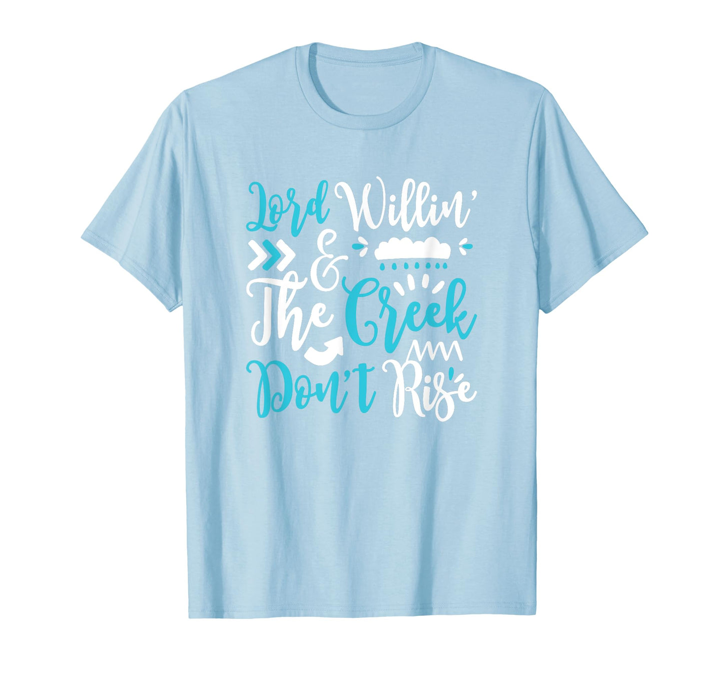 Lord Willing Creek Don't Rise! for Christians T-Shirt