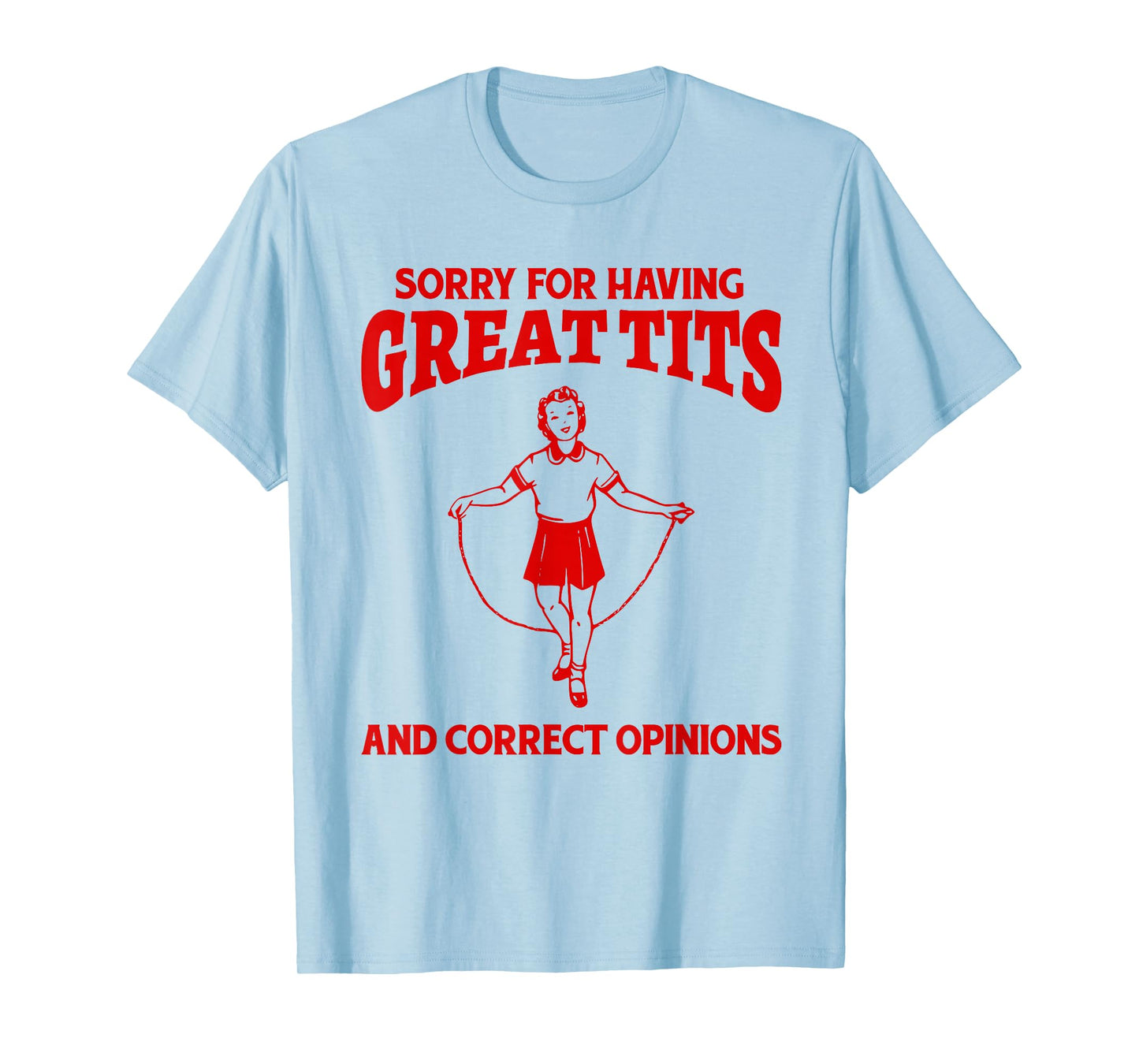 Sorry For Having Great Tits And Correct Opinions Funny Meme T-Shirt