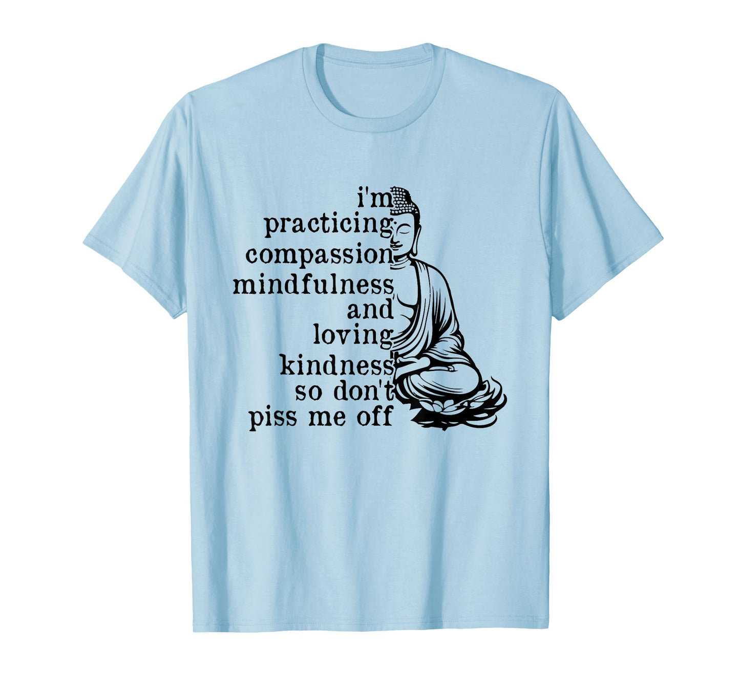 I'm Practicing Compassion So Don't Piss Me Off T-Shirt