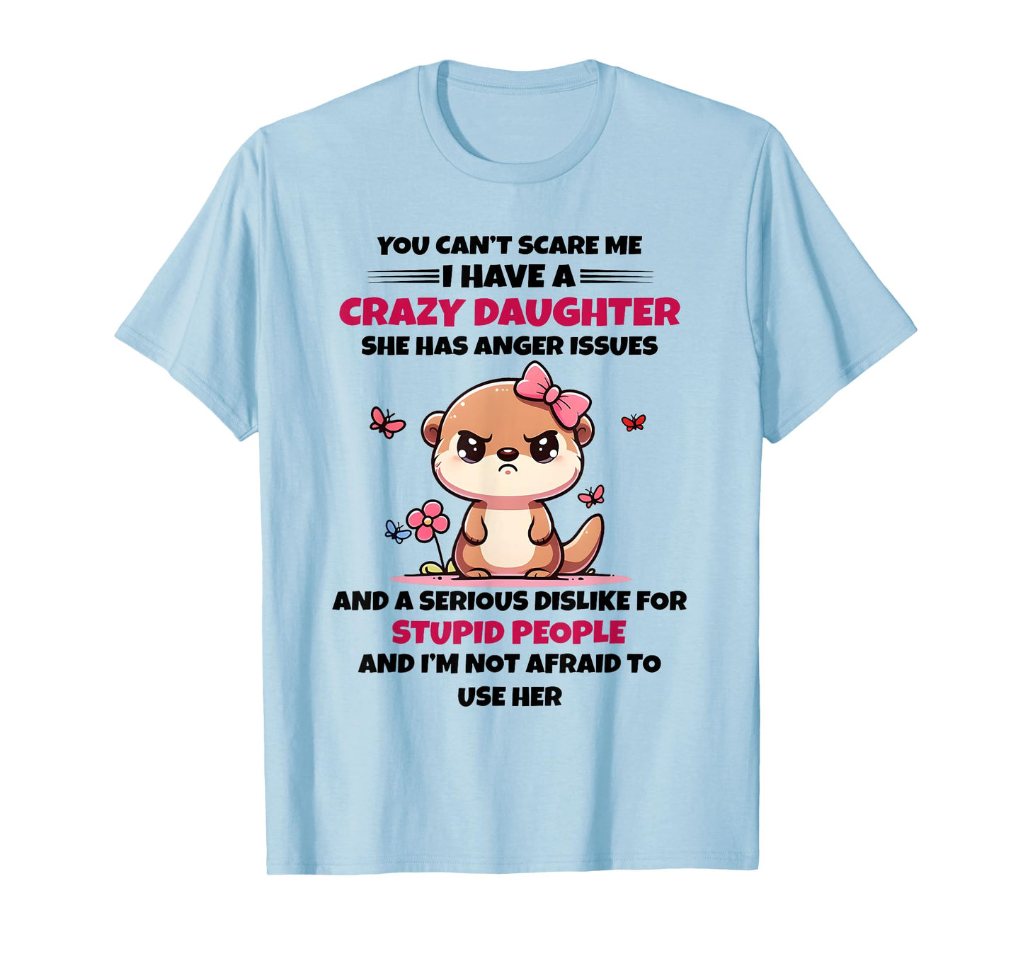You Can't Scare Me I Have A Crazy Daughter Cute Bear Funny T-Shirt