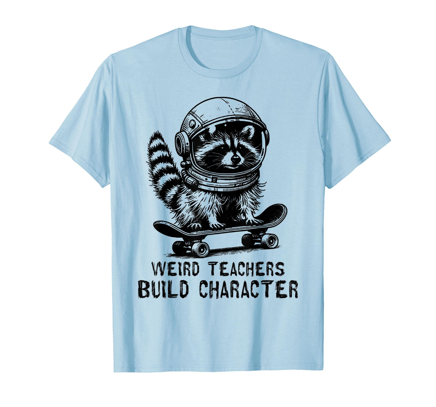 Weird Teachers Build Character Teacher Appreciation Raccoon T-Shirt