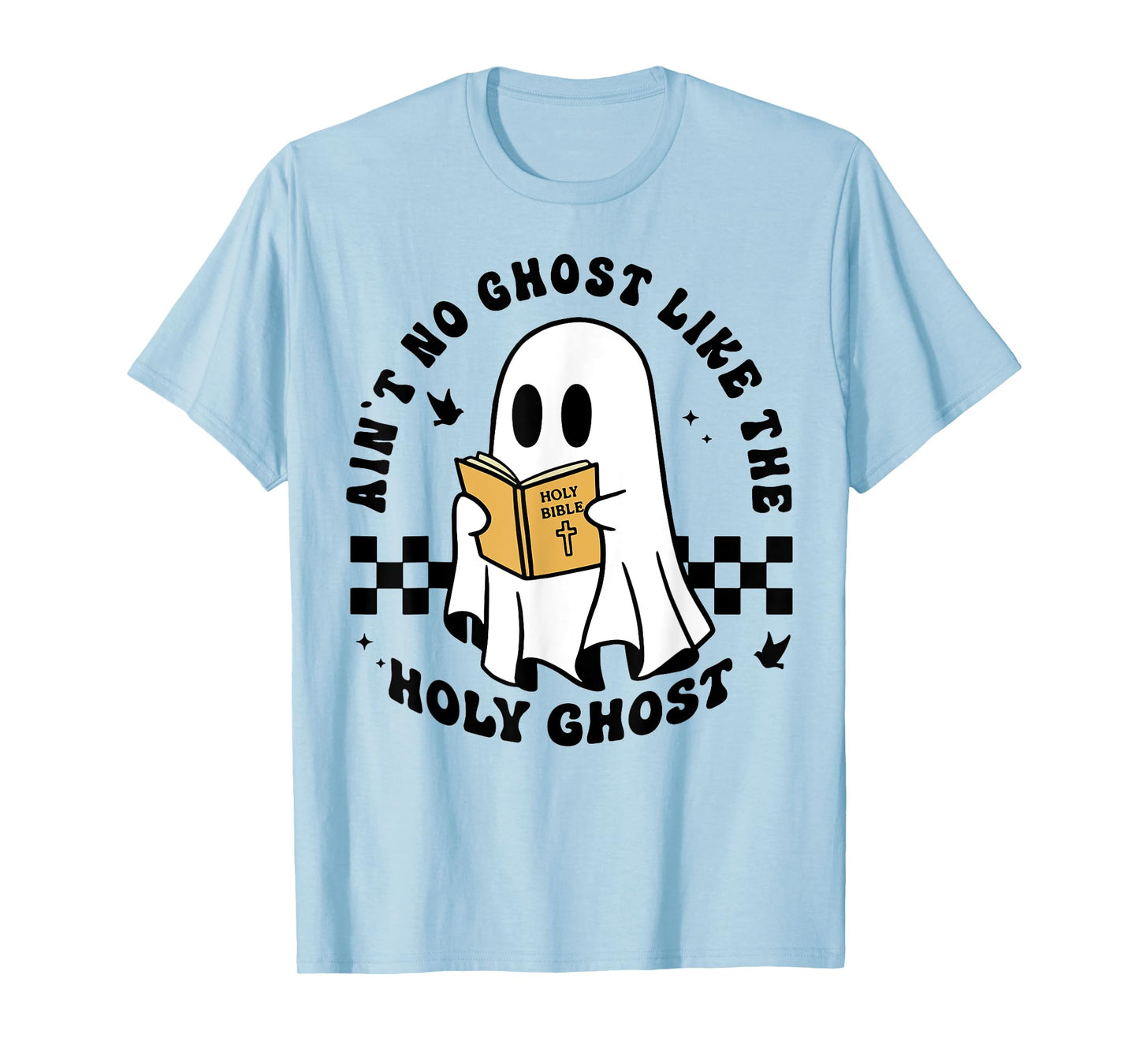 Ain't No Ghost Like The Holy Ghost Halloween T-Shirt