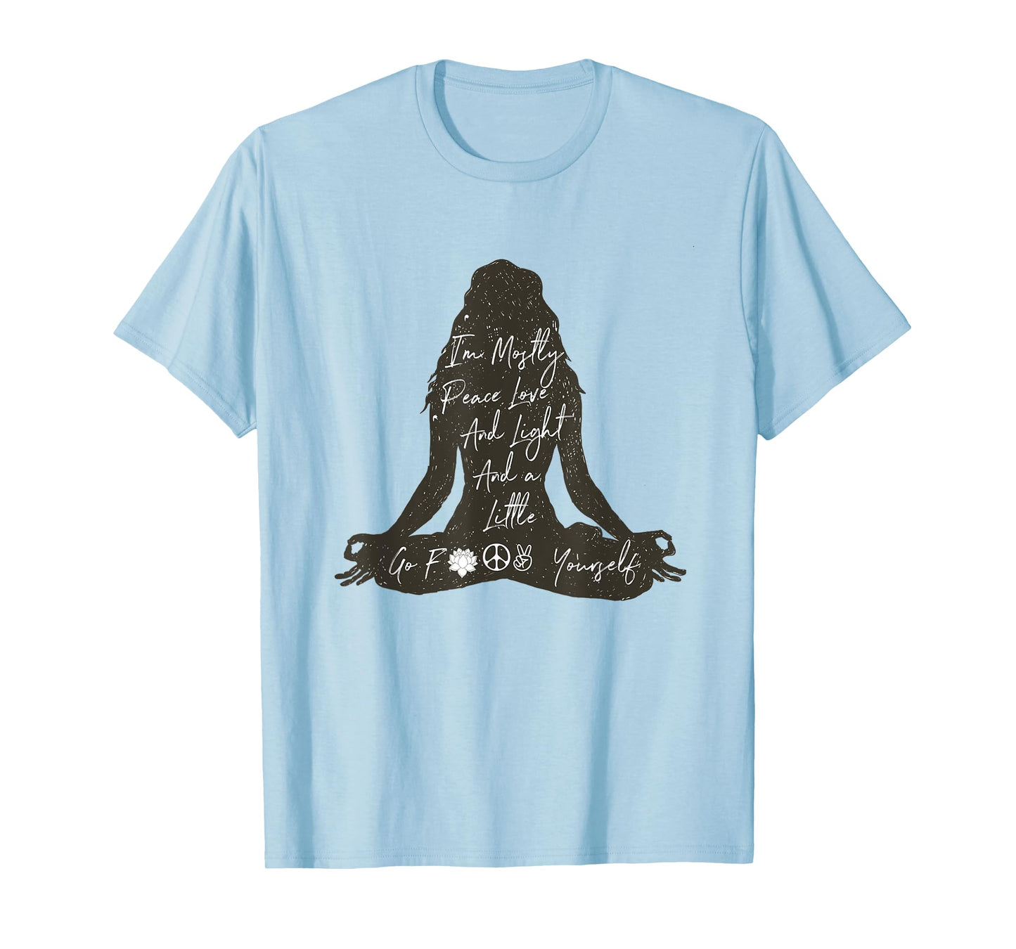 I'm Mostly Peace Love And Light And A Little Go Yoga Shirt T-Shirt