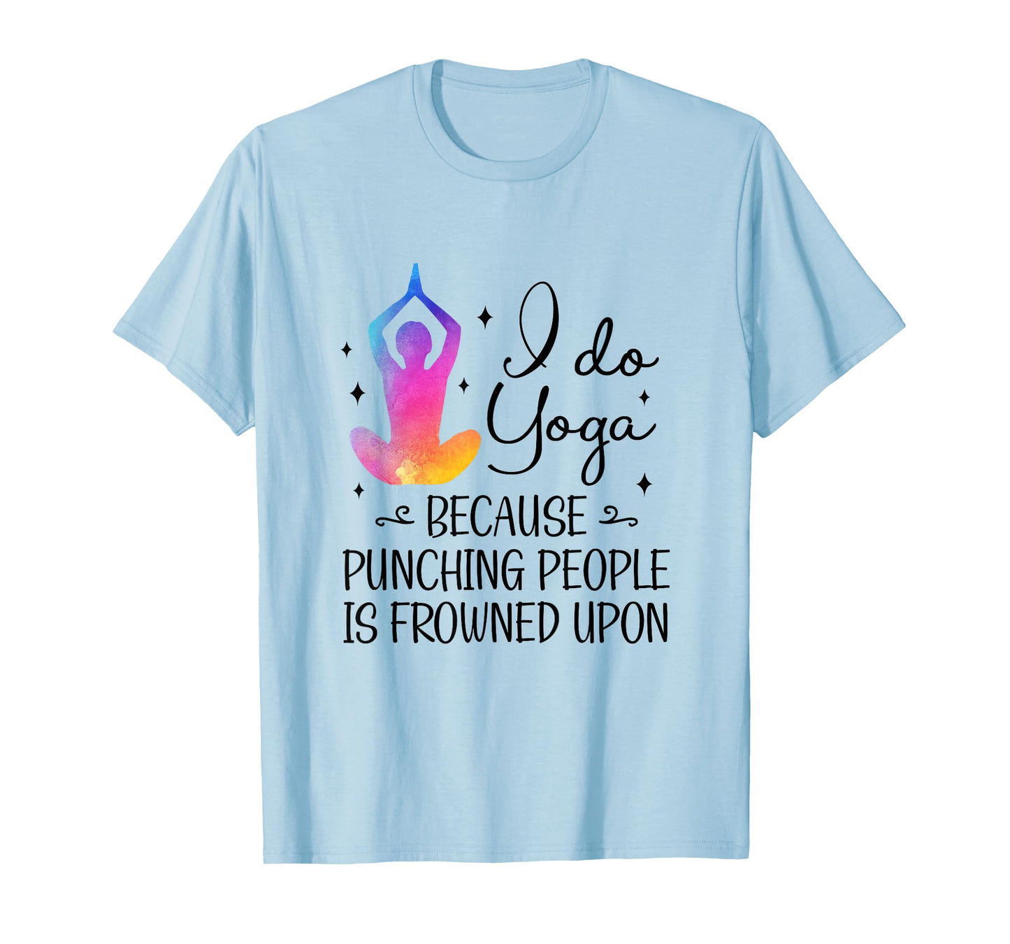 I Do Yoga Because Punching People Is Frowned Upon Yoga Lover T-Shirt