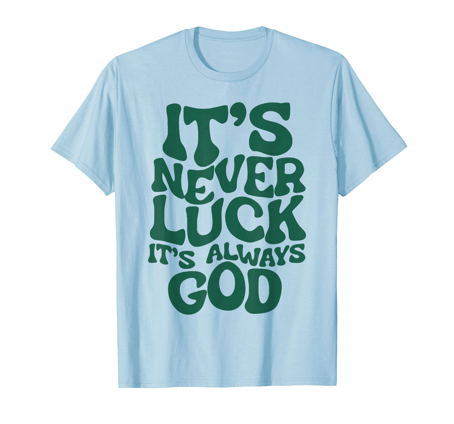 It's Never Luck It's Always God T-Shirt