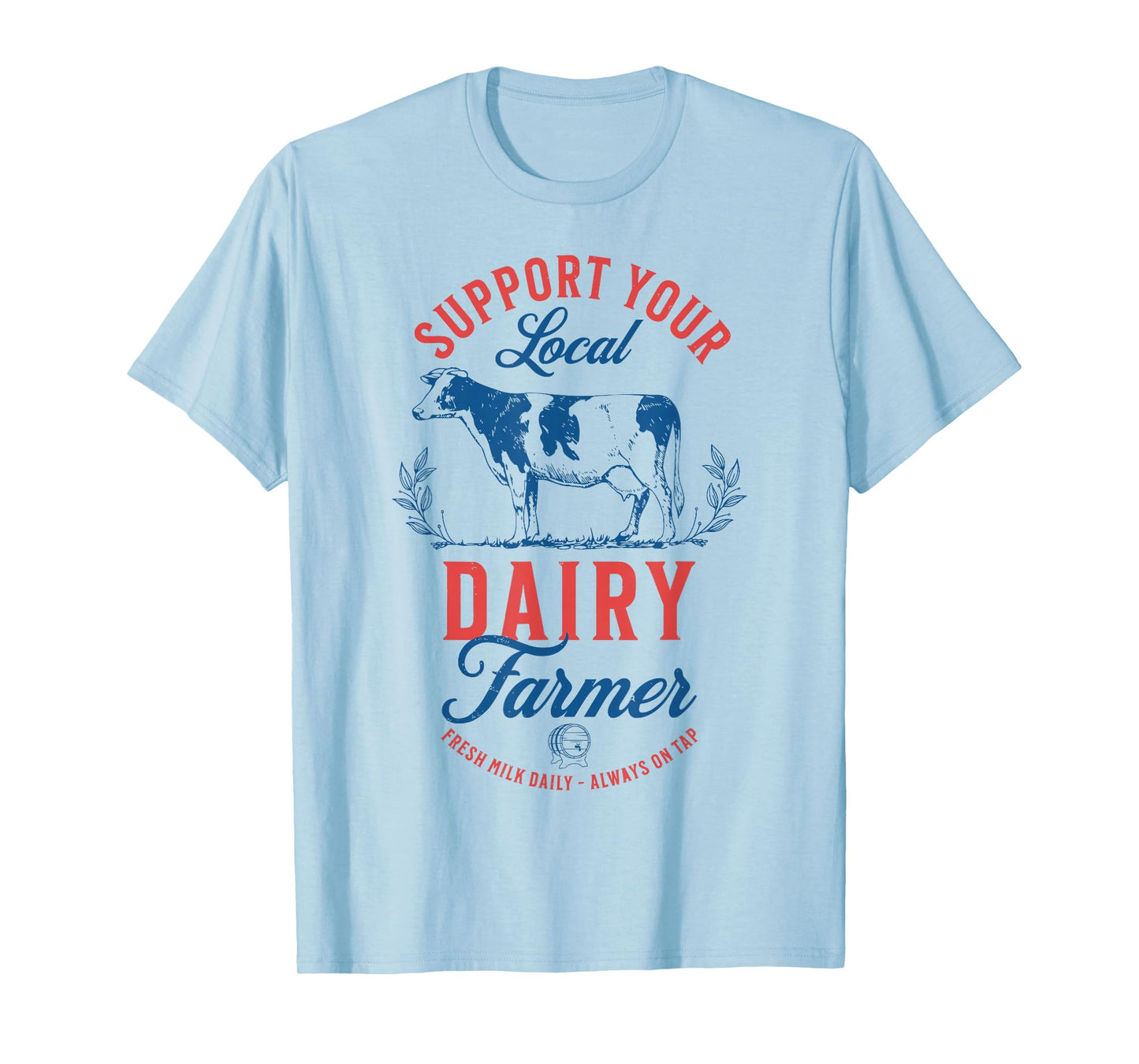 Support Your Local Dairy Farmer Fresh Milk Daily On Tap T-Shirt