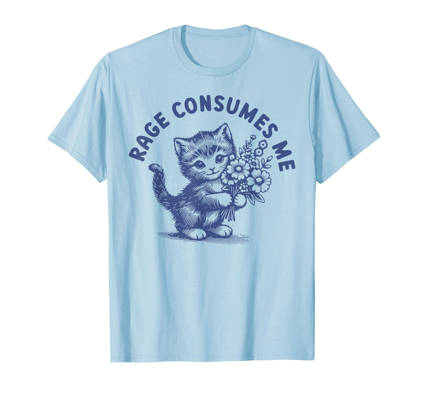 Rage Consumes Me Cat Flower Cute Kitty Cat Meme T-Shirt