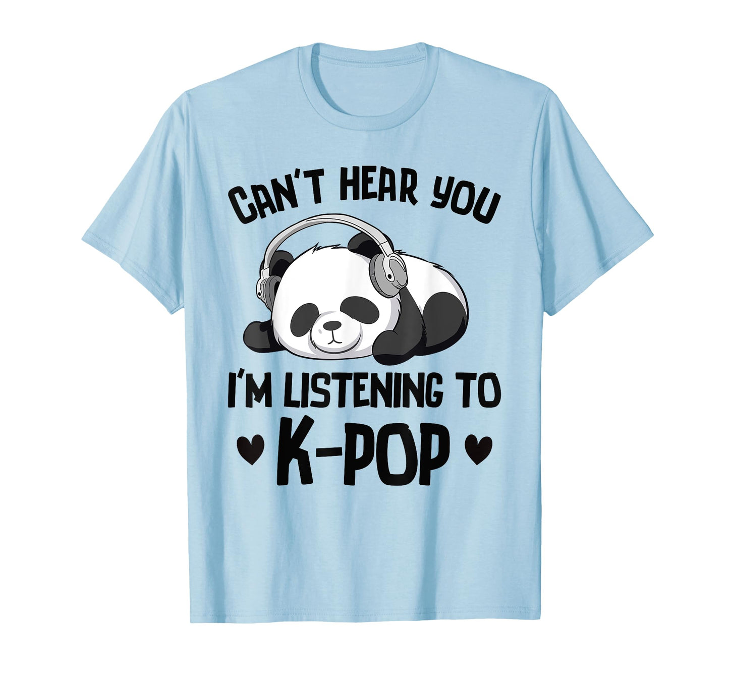 Can't Hear You I'm Listening To K-pop Panda Kpop Merchandise T-Shirt