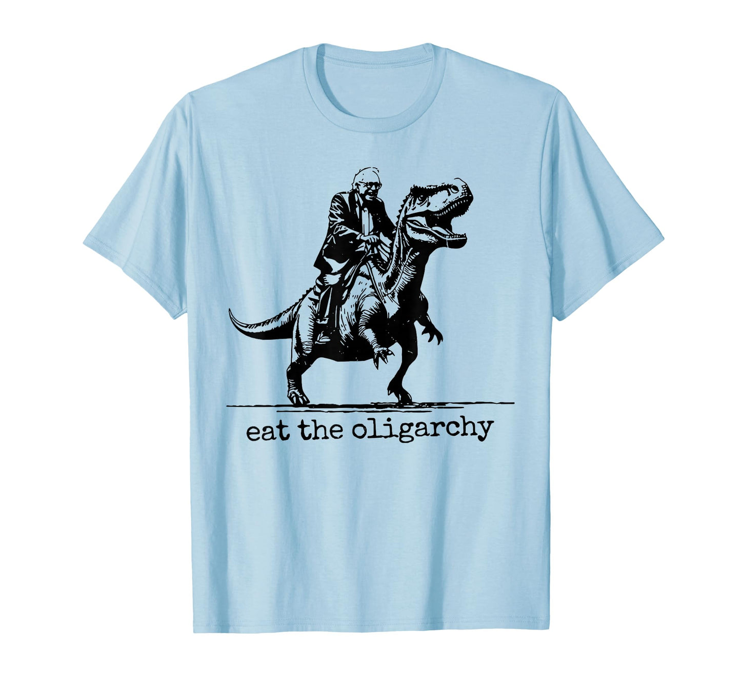 Eat The Oligarchy - Bernie Sanders riding a T-rex T-Shirt
